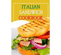 Italian sandwich cookbook: Easy and simple recipes for making perfect Italian-style sandwiches, excellent both as street food and as a main course in ... cookbook: special issue on italy)