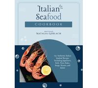 Italian Seafood Cookbook: 75+ Authentic Italian Seafood Recipes Including Appetizers, Boils, Pasta, Bakes, Soups, Risotto, and Salads