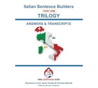 Italian Sentence Builders - TRILOGY - Part 1 - ANSWER & TRANSCRIPTS BOOK: Beginner to Pre Interm. (The Language Gym - Sentence Builder Books)