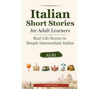 Italian Short Stories for Adult Learners: Real-Life Stories in Simple Intermediate Italian (A2-B1) (Lexiroo Real-Life Languages)