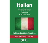 Italian Short Stories for Advanced (C1) Skill Level - Italian Reading Practice (Italian Short Stories (CEFR Leveled Language Learning))