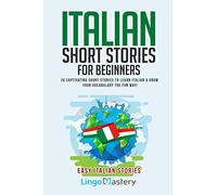 Italian Short Stories for Beginners: 20 Captivating Short Stories to Learn Italian & Grow Your Vocabulary the Fun Way!: 1 (Easy Italian Stories)