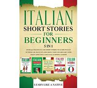 Italian Short Stories for Beginners - 5 in 1: Over 500 Dialogues and Short Stories to Learn Italian in your Car. Have Fun and Grow your Vocabulary ... Learning Lessons: 6 (Italian for Adults)