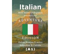 Italian Short Stories for Beginners (A1) Skill Level - Adventure Edition - Italian Reading Practice (Italian Short Stories (CEFR Leveled Language Learning))