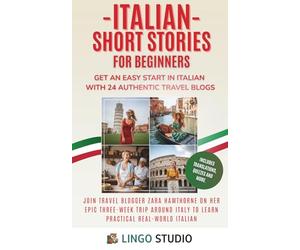 Italian Short Stories for Beginners: Get an Easy Start in Italian with 24 Authentic Travel Blogs! Learn Practical Italian & Grow Your Vocabulary (Lingo Studio Italian Learning Series)