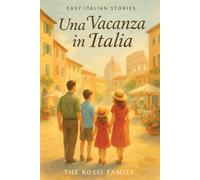 Italian Short Stories for Beginners: Learn Italian the Fun Way with Real Travel Adventures, Dialogues & Cultural Insights (Easy Italian Stories ... ... Through Culture, Travel & Everyday Life)