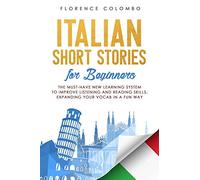 Italian Short Stories for Beginners: The Must-Have New Learning System to Improve Listening and Reading Skills, Expanding Your Vocab in a Fun Way: 3 (Italian Language Learning)