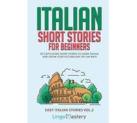 Italian Short Stories for Beginners Volume 2: 20 Captivating Short Stories to Learn Italian & Grow Your Vocabulary the Fun Way! (Easy Italian Stories)