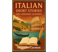 ITALIAN SHORT STORIES FOR LANGUAGE LEARNERS: Over 1000 Vocabularies to Boost your Italian Skills the Fun and Easy Way with Treasury of Proverbs and Folktales