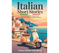 Italian Short Stories: Learn Italian with 30 Short Tales for Beginners and Intermediate Learners