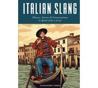 Italian Slang: Phrases, Stories & Conversations to Speak Like a Local