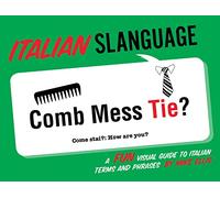 Italian Slanguage: A Fun Visual Guide to Italian Terms and Phrases