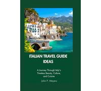 Italian Travel Guide Ideas: A journey through Italy's timeless beauty, culture and cuisine