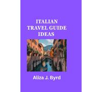 Italian Travel Guide Ideas: Exploring Italy: Your complete companion For an Unforgettable Journey through Italy