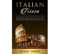 Italian Trivia: Hundreds of Interesting Facts and Trivia You Didn’t Know About Italy