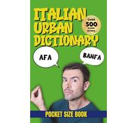 Italian Urban Dictionary: The Ultimate Guide to Italian Words, Phrases & Urban Expressions (Urban Slang Dictionary)