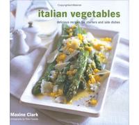 Italian Vegetables: Delicious Recipes for Starters and Side Dishes