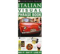 Italian Visual Phrase Book: See it . Say it . Live it (Eyewitness Travel Visual Phrase Book)