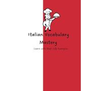 Italian Vocabulary Mastery, Learn with Real-Life Examples: 120 pages Notebook grid-lined, italian flag cover, chef with food, mini dictionary