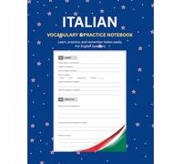 Italian Vocabulary & Practice Notebook: Learn, Practice, and Remember Italian Easily - For English Speakers | Language Learning Journal to Track and Document Progress and Growth