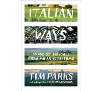 Italian Ways - On and Off the Rails from Milan to Palermo
