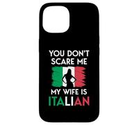 Italian Woman Flag You Don't Scare Me My Wife Is Italian Case for iPhone 15