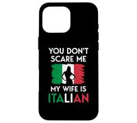 Italian Woman Flag You Don't Scare Me My Wife Is Italian Case for iPhone 16 Pro Max
