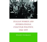 Italian Women and International Cold War Politics, 1944-1968