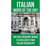 Italian Word of the Day: 365 High Frequency Words to Accelerate Your Italian Vocabulary