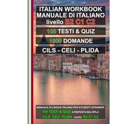 Italian Workbook B2-C2: 100 Texts, 100 Quizzes and 1000 Questions for CILS, CELI and PLIDA Exams: Test di preparazione agli esami di lingua italiana - Livelli B2, C1 e C2 (L’italiano per tutti)