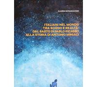 Italiani nel mondo tra sogno e realtà. Dal sarto di Pablo Picasso alla storia di Antonio Miniaci.