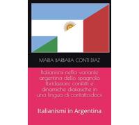 Italianismi nella variante argentina dello spagnolo Ibridazioni, conflitti e dinamiche diafasiche in una lingua di contatto.docx: Italianismi in Argentina