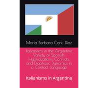 Italianisms in the Argentine Variety of Spanish: Hybridizations, Conflicts, and Diaphasic Dynamics in a Contact Language: Italianisms in Argentina