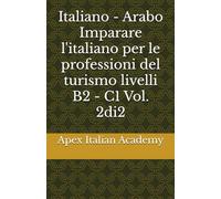 Italiano - Arabo Imparare l'italiano per le professioni del turismo livelli B2 - C1 Vol. 2di2: 7 (تعلم اللغة الإيطالية لمحترفي السياحةImparare l'ìitaliano per professionisti del turismo)
