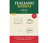 Italiano Básico Fácil: Aprende italiano desde cero con frases útiles, vocabulario y ejercicios prácticos (Aprende Italiano Fácil)