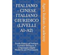 ITALIANO - CINESE ITALIANO GIURIDICO (LIVELLI A1-A2): Guida Pratica all'Italiano Giuridico Bilingue: Il Linguaggio Legale Moderno per Principianti.