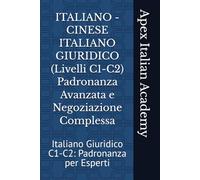 ITALIANO - CINESE ITALIANO GIURIDICO (Livelli C1-C2) Padronanza Avanzata e Negoziazione Complessa: Italiano Giuridico C1-C2: Padronanza per Esperti
