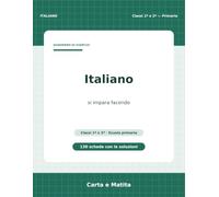 Italiano classi 1ª e 2ª - Quaderno di esercizi: 130 schede con le soluzioni · scuola primaria · 6-8 anni