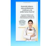 italiano - español Aprende italiano para profesiones médicas y de enfermería nivel A2 imparare l'ìitaliano per professioni mediche ed infermieristiche livello A2