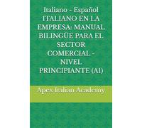 Italiano - Español ITALIANO EN LA EMPRESA: MANUAL BILINGÜE PARA EL SECTOR COMERCIAL - NIVEL PRINCIPIANTE (A1)