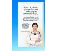 italiano - español italiano para profesiones médicas y de enfermería nivel C1 imparare l'ìitaliano per professioni mediche ed infermieristiche ... para profesiones médicas y de enfermería)