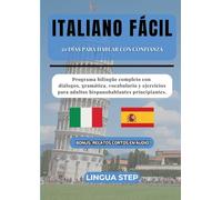 Italiano Fácil: 30 Días para Hablar con Confianza: Programa bilingüe completo con diálogos, gramática, vocabulario y ejercicios para adultos hispanohablantes principiantes.