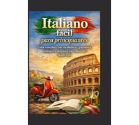 Italiano Fácil para Principiantes: Guía completa con vocabulario, gramática, diálogos y ejercicios para aprender desde cero. (Guias de Viaje)