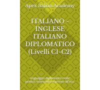 ITALIANO - INGLESE ITALIANO DIPLOMATICO (Livelli C1-C2): Linguaggio diplomatico reale: pratico, economico e pronto all'uso.: 3 (ITALIAN - ENGLISH: Diplomatic Italian)
