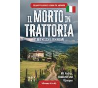 Italiano! Italienisch lernen für Anfänger | Lernkrimi Italienisch A1-A2 | Il morto in trattoria | Mit Audios, Vokabeln und Übungen (Italienisch für den Alltag | Niveau A1-B2)