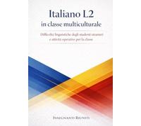 Italiano L2 in classe multiculturale: Difficoltà linguistiche degli studenti stranieri e attività operative per la classe (Lezioni simulate e strumenti operativi per la classe)