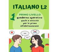 Italiano L2 per bambini stranieri. Giochi e attività per la prima alfabetizzazione: Primo Livello