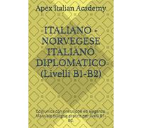 ITALIANO - NORVEGESE ITALIANO DIPLOMATICO (Livelli B1-B2): Comunica con precisione ed eleganza. Manuale bilingue pratico per livelli B1-B2.: 2 ... ITALIANO DIPLOMATICO DIPLOMATISK ITALIENSK)