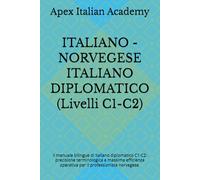 ITALIANO - NORVEGESE ITALIANO DIPLOMATICO (Livelli C1-C2): Il manuale bilingue di italiano diplomatico C1-C2: precisione terminologica e massima ... ITALIANO DIPLOMATICO DIPLOMATISK ITALIENSK)