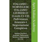 ITALIANO - NORVEGESE ITALIANO GIURIDICO (Livelli C1-C2) Padronanza Avanzata e Negoziazione Complessa: Italiano Giuridico Avanzato: Padronanza Tecnica ... (ITALIENSK - NORSK ITALIENSK JURIDISK)
